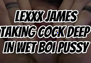LEXXX JAMES Good-looking COCK DEEP IN WET BOI PUSSY